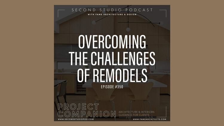 The Second Studio Podcast: Overcoming the Challenges of Remodels - Featured Image